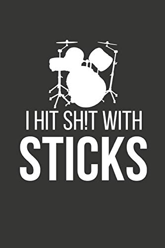 I Hit Sh!t With Sticks: Perfect Gift For The Drummer In Your Life ~ Small Lined Notebook 6" X 9"