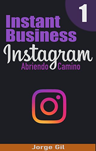 Instagram Negocio al Instante - Abriendo Camino - Como ganar dinero y conseguir seguidores en Instagram.: Aprende como ser un influencer exitoso en Instagram y crear tu propio imperio desde cero. Instagram Negocio al Instante - Abriendo Camino - Como ganar dinero y conseguir seguidores en Instagram.: Aprende como ser un influencer exitoso en Instagram y crear tu propio imperio desde cero.