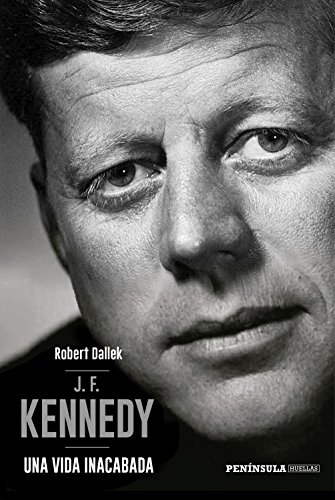 J.F. Kennedy: Una vida inacabada (HUELLAS)