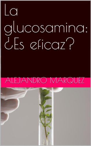 La glucosamina: ¿Es eficaz? (English Edition)
