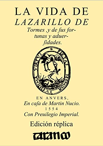 La vida de Lazarillo de Tormes, y de sus fortunas y aduersidades: Amberes 1554. Edición réplica