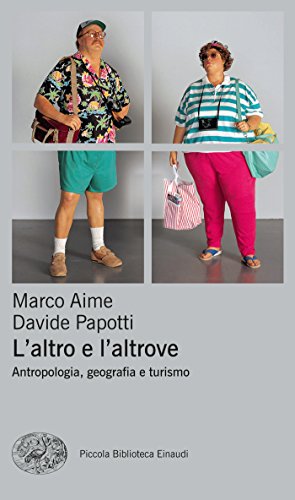 L'altro e l'altrove: Antropologia, geografia e turismo (Piccola biblioteca Einaudi. Nuova serie Vol. 581) (Italian Edition)