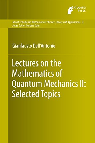Lectures on the Mathematics of Quantum Mechanics II: Selected Topics (Atlantis Studies in Mathematical Physics: Theory and Applications Book 2) (English Edition)