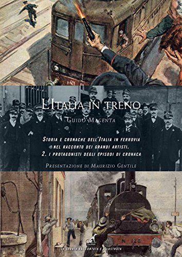 L'Italia in treno. Storia e cronache dell'Italia in ferrovia nel racconto dei grandi artisti. Ediz. a colori: 2 (La storia raccontata e illustrata)