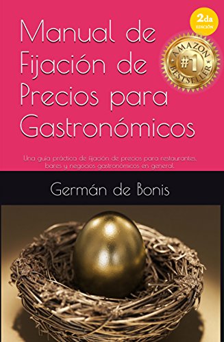 Manual de Fijación de Precios para Gastronómicos: Una guía práctica de fijación de precios para restaurantes, bares y negocios gastronómicos en general.
