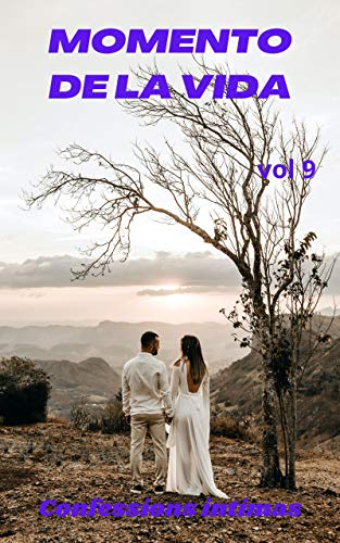 Momento de vida (vol 9): Confesiones íntimas, sexo adulto, historias eróticas, amor