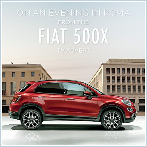On An Evening In Roma (from "Fiat 500X TV Advert")