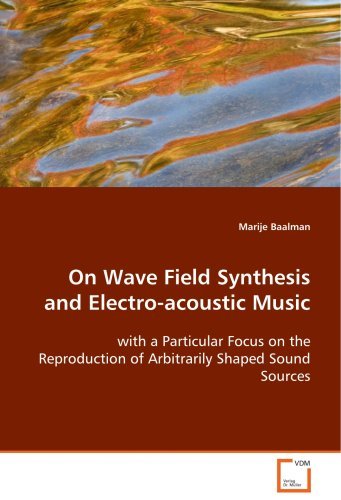 On Wave Field Synthesis and Electro-acoustic Music: with a Particular Focus on the Reproduction ofArbitrarily Shaped Sound Sources by Marije Baalman (2008-10-09)