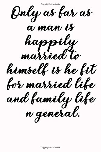 Only as far as a man is happily married to himself is he fit for married life and family life in general: Gift For Father For Birthday | Gift For Father Of The Bride |Gift For Father Figure