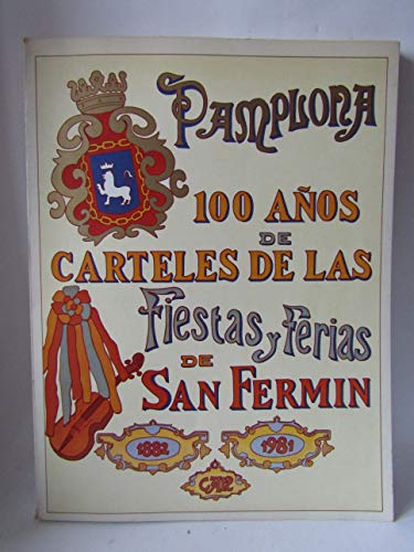 PAMPLONA: 100 AÑOS DE CARTELES DE LAS FIESTAS Y FERIAS DE SAN FERMÍN 1882 a 1981