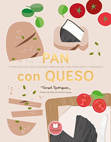 Pan con queso: Y otras recetas 100% vegetales para un día a día consciente y vitalizante (Nutrición y dietética)