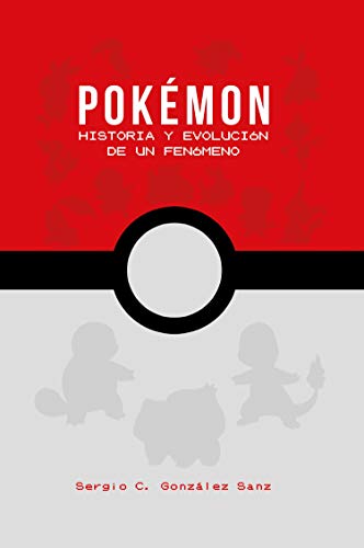 Pokémon: Historia y evolución de un fenómeno (Ensayo)