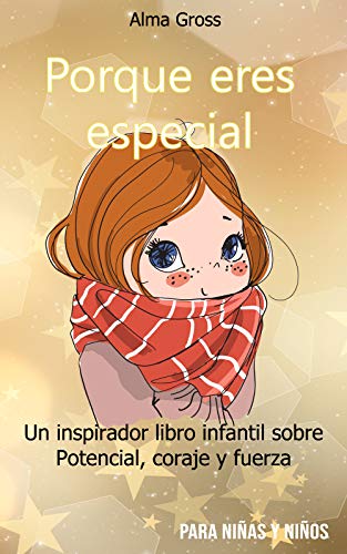 Porque eres especial: Un inspirador libro infantil sobre Potencial, coraje y fuerza - Para niñas y niños Porque eres especial: Un inspirador libro infantil sobre Potencial, coraje y fuerza - Para niñas y niños