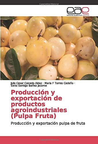 Producción y exportación de productos agroindustriales (Pulpa Fruta): Producción y exportación pulpa de fruta