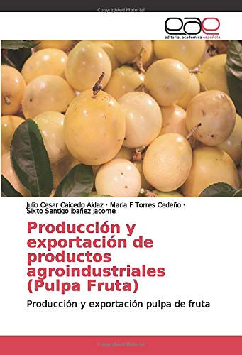 Producción y exportación de productos agroindustriales (Pulpa Fruta): Producción y exportación pulpa de fruta Producción y exportación de productos agroindustriales (Pulpa Fruta): Producción y exportación pulpa de fruta
