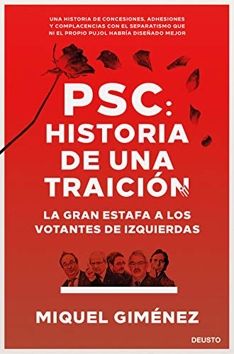PSC: Historia de una traición: La gran estafa a los votantes de izquierdas (Sin colección) PSC: Historia de una traición: La gran estafa a los votantes de izquierdas (Sin colección)