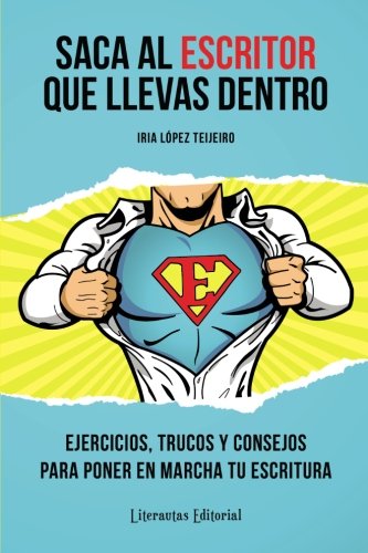 Saca al ESCRITOR que llevas dentro: Ejercicios, trucos y consejos para poner en marcha tu escritura