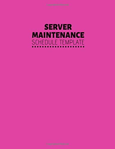 Server Maintenance Schedule Template: Server Maintenance Logbook, Routine Inspection Log book Journal, Safety and Repairs Maintenance Notebook, Server ... 11” with 110 pages. (Server Maintenance Logs)