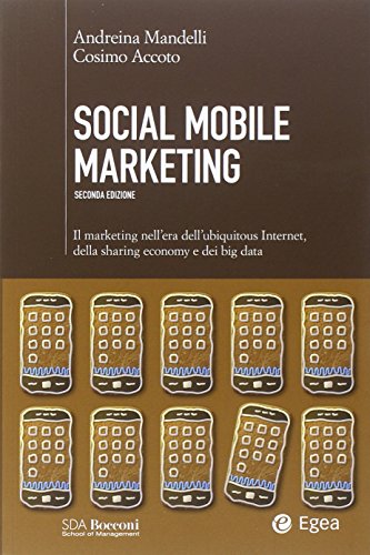 Social mobile marketing. Il marketing nell'era dell'ubiquitous internet, della sharing economy e dei big data (SDA. Leading management)