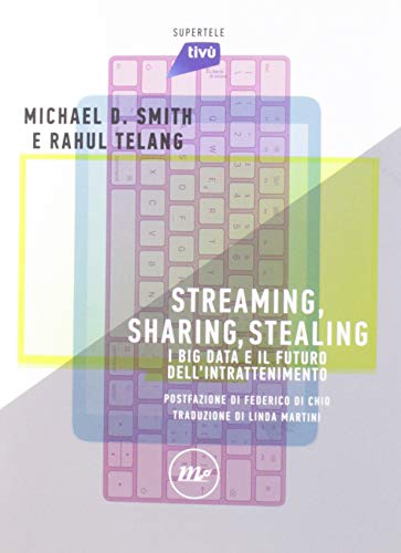 Streaming, sharing, stealing. I big data e il futuro dell'intrattenimento (SuperTele)