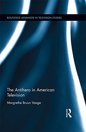 The Antihero in American Television (Routledge Advances in Television Studies Book 3) (English Edition)