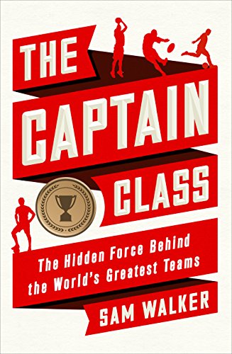 The Captain Class: The Hidden Force Behind the World’s Greatest Teams (English Edition)