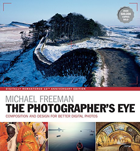 The Photographer's Eye Remastered 10th Anniversary: Composition and Design for Better Digital Photographs (English Edition)