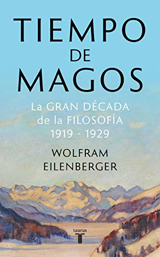 Tiempo de magos: La gran década de la filosofía: 1919-1929 (Pensamiento) Tiempo de magos: La gran década de la filosofía: 1919-1929 (Pensamiento)