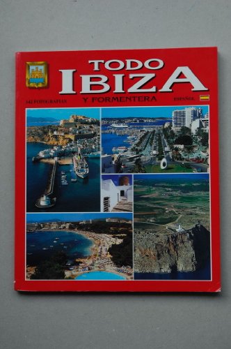 TODO Ibiza y Formentera / texto literario, fotografías, diagramación y reproducción por los equipos técnicos de Editorial Escudo de Oro