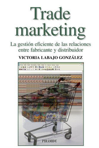 Trade marketing: La gestión eficiente de las relaciones entre fabricante y distribuidor (Empresa y Gestión)