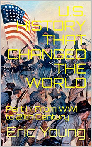 U.S. History that Changed the World: Part I I: From WWI to 21th Century (English Edition)