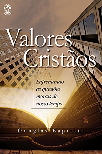Valores Cristãos: Enfrentando as Questões Morais de Nosso Tempo (Portuguese Edition)
