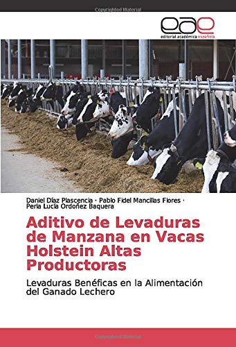 Aditivo de Levaduras de Manzana en Vacas Holstein Altas Productoras: Levaduras Benéficas en la Alimentación del Ganado Lechero