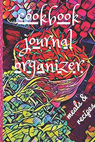 cookbook journal organizer meals & recipes : Notebook To Record and Write your Favorite Recipes and Meals , Recipe Keeper , Family Recipe Book , ... / 120 pages , 6*9 , soft cover , matte finish cookbook journal organizer meals & recipes : Notebook To Record and Write your Favorite Recipes and Meals , Recipe Keeper , Family Recipe Book , ... / 120 pages , 6*9 , soft cover , matte finish