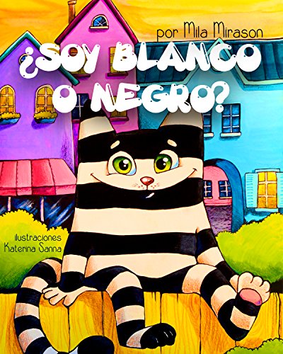 Cuentos Infantiles: Soy Blanco O Negro (Un Grandioso Libro para Niños Sobre Un Genial Gato Rayado, Сuentos Infantiles, Cuentos Para Niños 3-7 Años, Cuentos Para Dormir) Cuentos Infantiles: Soy Blanco O Negro (Un Grandioso Libro para Niños Sobre Un Genial Gato Rayado, Сuentos Infantiles, Cuentos Para Niños 3-7 Años, Cuentos Para Dormir)