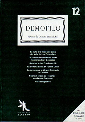 DEMÓFILO. Revista de Cultura Tradicional. Nº 12. El culto a la Virgen de Luna en el Valle de los Pedroches; Historias sobre Fary Leopoldo; La Semana Santa en Puente Genil; Sobre el origen de "lo jondo" en el cante flamenco...