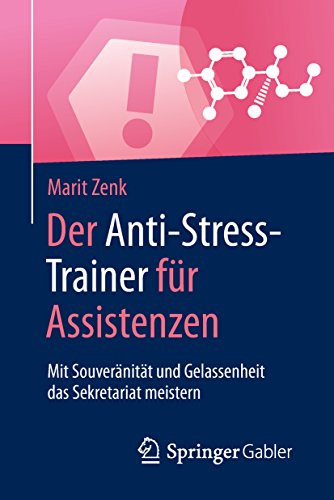 Der Anti-Stress-Trainer für Assistenzen: Mit Souveränität und Gelassenheit das Sekretariat meistern (German Edition)