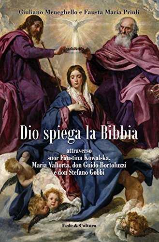 Dio spiega la Bibbia: attraverso suor Faustina Kowalska, Maria Valtorta, don Guido Bortoluzzi e don Stefano Gobbi (Italian Edition)