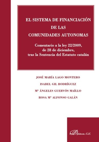 El sistema de financiación de las Comunidades Autónomas: Comentario a la ley 22/2009, de 28 de diciembre, tras la Sentencia del Estatuto catalán