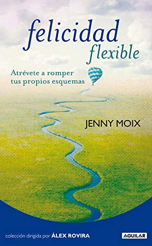 Felicidad flexible: Atrévete a romper tus propios esquemas (Cuerpo y mente)