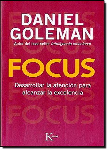 Focus: Desarrollar la atención para alcanzar la excelencia (Ensayo)