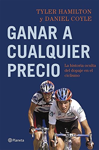 Ganar a cualquier precio: La historia oculta del dopaje en el ciclismo Ganar a cualquier precio: La historia oculta del dopaje en el ciclismo