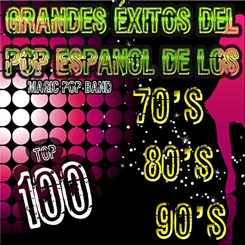 Grandes Éxitos del Pop Español de los 70's 80's y 90's (Top 100)