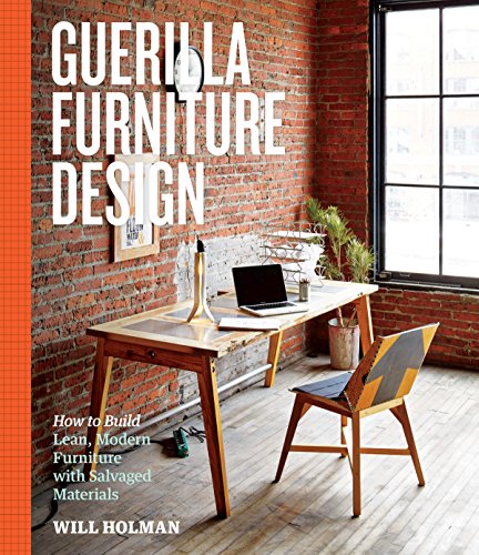 Guerilla Furniture Design: How to Build Lean, Modern Furniture with Salvaged Materials (English Edition)