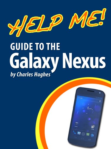 Help Me! Guide to the Galaxy Nexus: Step-by-Step User Guide for Google's Third Nexus Smartphone (English Edition)