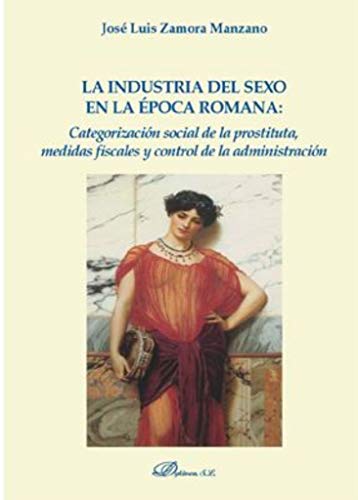 La industria del sexo en la época romana: categorización social de la prostituta, medidas fiscales y control de la administración