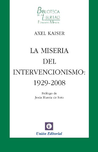 La miseria del intervencionismo: 1929-2008 (Biblioteca de la Libertad Formato Menor nº 17)