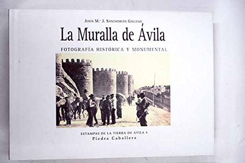 La Muralla de Ávila. Fotografía histórica y monumental. Estampas de la tierra de Ávila 4