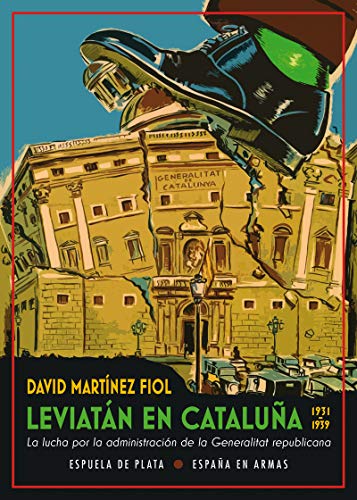 Leviatán en Cataluña: La lucha por la administración de la Generalitat republicana (1931-1939): 43 (España en Armas)