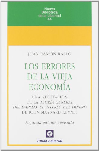 Los errores de la vieja economía: Una refutación de la Teoría General del Empleo, el Interés y el Dinero de J.M.Keynes (Nueva Biblioteca de la Libertad)